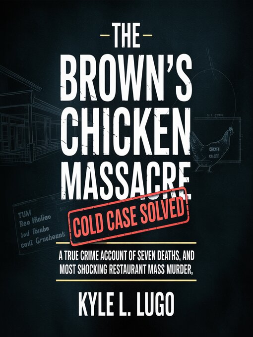 Title details for The Brown's Chicken Massacre Cold Case Solved by Kyle L. Lugo - Wait list